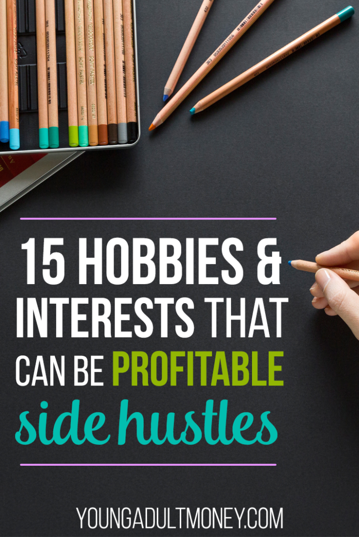 Earning extra money on the side doesn't have to feel like work. Here are 15 hobbies that you can easily turn into profitable side hustles.